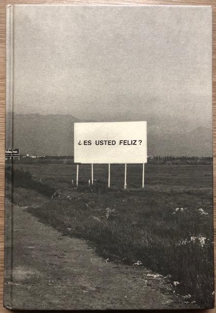 ¿Es usted feliz? Estudios sobre la felicidad 1979 - 1981 Alfredo Jaar y Adriana Valdes Año de publicación: 1999
